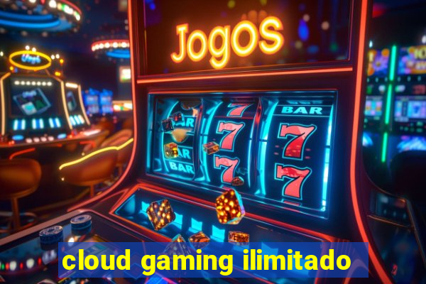 cloud gaming ilimitado